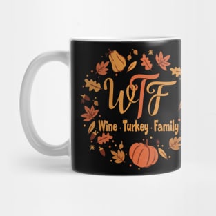 Funny WTF - Wine Turkey Family Thanksgiving Mug